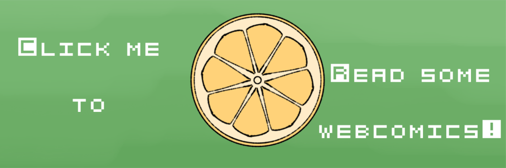 Click this button to be redirected to the Beings webcomic.
Button has a green background, pixel text, and a yellow moving lemon half
