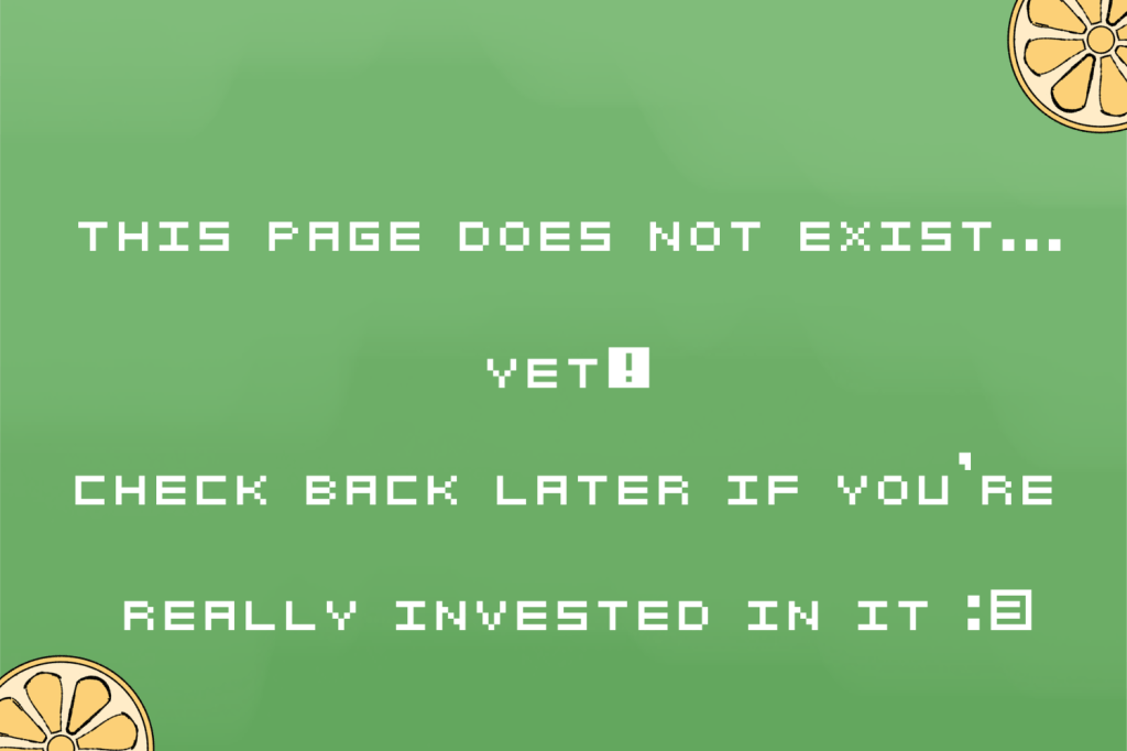 Text says "This page does not exist... yet! check back later if you're really invested in it" and ends with a colon and a three to resemble a cat face. The background is a green gradient with lemon halves in the corner